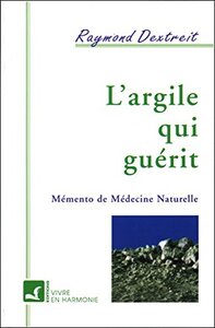 L'Argile qui guérit mémento de médecine naturelle  